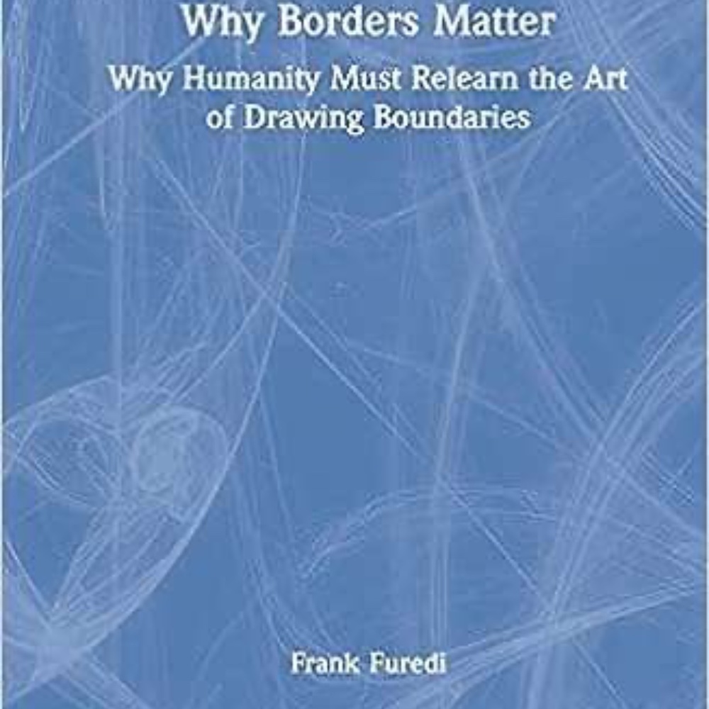 Why Borders Matter: Why Humanity Must Relearn the Art of Drawing Boundaries (Har